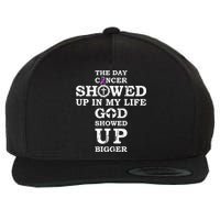 The Day Cancer Showed Up In My Life God Showed Up Bigger Wool Snapback Cap