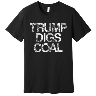 Trump Digs Coal Premium T-Shirt