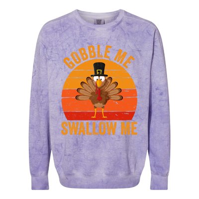 Turkey Day Cute Gift Gobble Me Swallow Me Thanksgiving Day Gift Colorblast Crewneck Sweatshirt