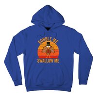 Turkey Day Cute Gift Gobble Me Swallow Me Thanksgiving Day Gift Hoodie