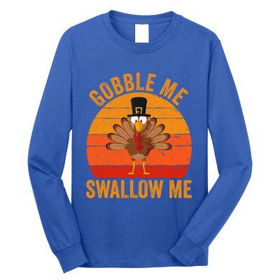 Turkey Day Cute Gift Gobble Me Swallow Me Thanksgiving Day Gift Long Sleeve Shirt