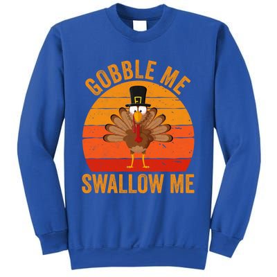 Turkey Day Cute Gift Gobble Me Swallow Me Thanksgiving Day Gift Sweatshirt