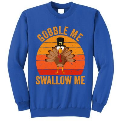 Turkey Day Cute Gift Gobble Me Swallow Me Thanksgiving Day Gift Tall Sweatshirt