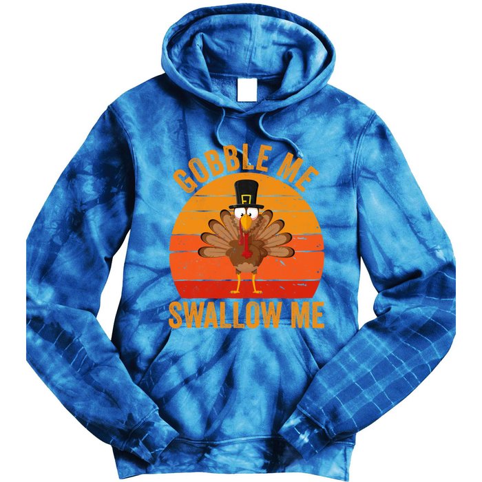 Turkey Day Cute Gift Gobble Me Swallow Me Thanksgiving Day Gift Tie Dye Hoodie