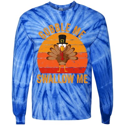 Turkey Day Cute Gift Gobble Me Swallow Me Thanksgiving Day Gift Tie-Dye Long Sleeve Shirt