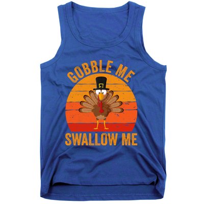 Turkey Day Cute Gift Gobble Me Swallow Me Thanksgiving Day Gift Tank Top