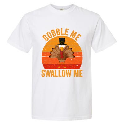 Turkey Day Cute Gift Gobble Me Swallow Me Thanksgiving Day Gift Garment-Dyed Heavyweight T-Shirt