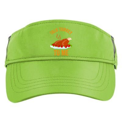 Turkey Day Cool Gift Talk Turkey To Me Thanksgiving Day Gift Adult Drive Performance Visor