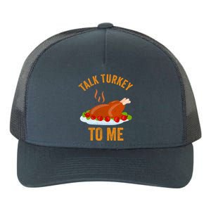 Turkey Day Cool Gift Talk Turkey To Me Thanksgiving Day Gift Yupoong Adult 5-Panel Trucker Hat