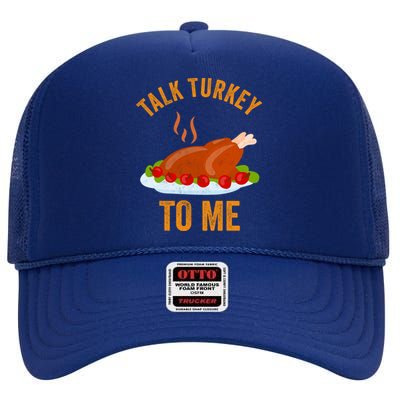 Turkey Day Cool Gift Talk Turkey To Me Thanksgiving Day Gift High Crown Mesh Back Trucker Hat