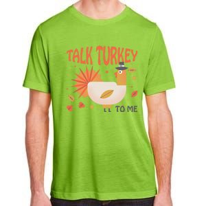 Turkey Day Cute Gift Talk Turkey To Me Thanksgiving Day Gift Adult ChromaSoft Performance T-Shirt