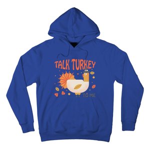 Turkey Day Cute Gift Talk Turkey To Me Thanksgiving Day Gift Hoodie