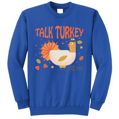 Turkey Day Cute Gift Talk Turkey To Me Thanksgiving Day Gift Sweatshirt