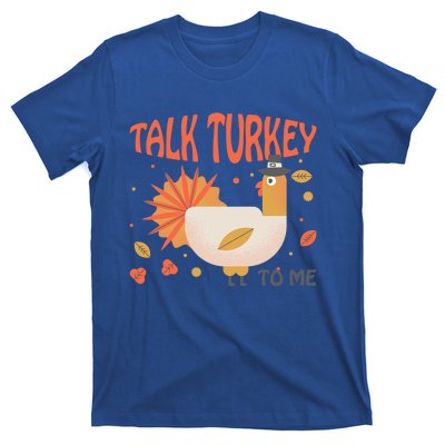 Turkey Day Cute Gift Talk Turkey To Me Thanksgiving Day Gift T-Shirt