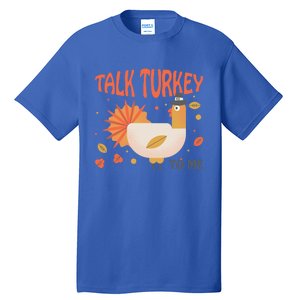 Turkey Day Cute Gift Talk Turkey To Me Thanksgiving Day Gift Tall T-Shirt