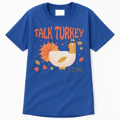 Turkey Day Cute Gift Talk Turkey To Me Thanksgiving Day Gift Tall T-Shirt