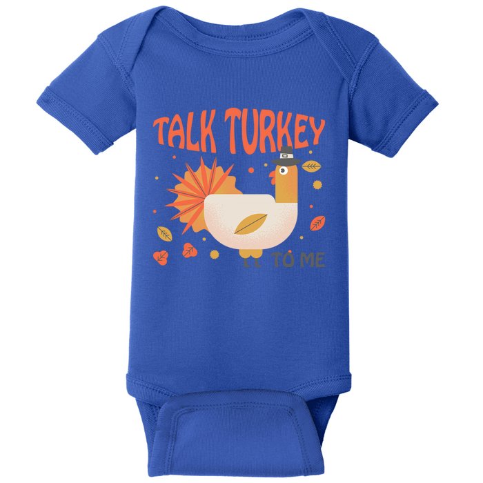 Turkey Day Cute Gift Talk Turkey To Me Thanksgiving Day Gift Baby Bodysuit