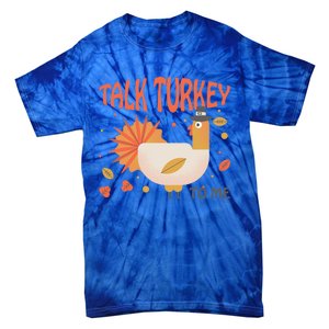 Turkey Day Cute Gift Talk Turkey To Me Thanksgiving Day Gift Tie-Dye T-Shirt