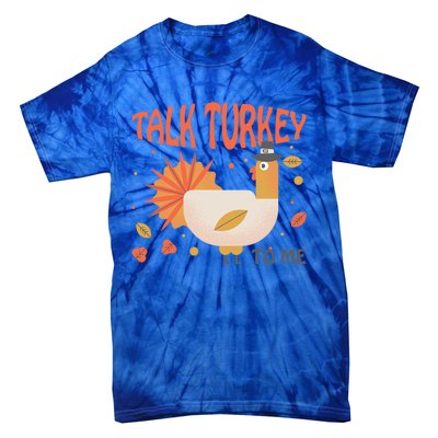 Turkey Day Cute Gift Talk Turkey To Me Thanksgiving Day Gift Tie-Dye T-Shirt