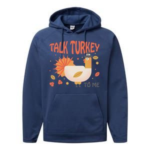 Turkey Day Cute Gift Talk Turkey To Me Thanksgiving Day Gift Performance Fleece Hoodie