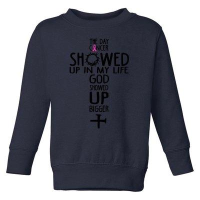 The Day Cancer Showed Up In My Lift God Showed Up Bigger Faith Toddler Sweatshirt