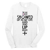 The Day Cancer Showed Up In My Lift God Showed Up Bigger Faith Long Sleeve Shirt