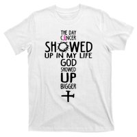 The Day Cancer Showed Up In My Lift God Showed Up Bigger Faith T-Shirt