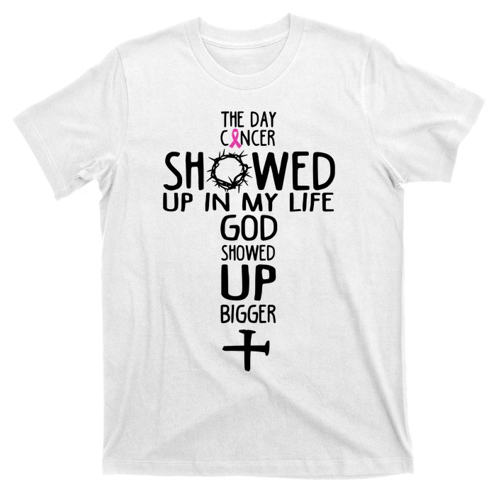 The Day Cancer Showed Up In My Lift God Showed Up Bigger Faith T-Shirt