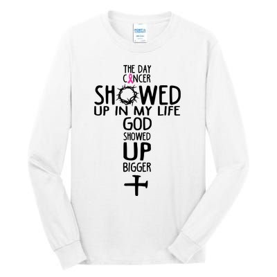 The Day Cancer Showed Up In My Lift God Showed Up Bigger Faith Tall Long Sleeve T-Shirt