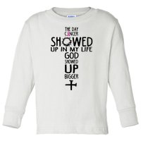 The Day Cancer Showed Up In My Lift God Showed Up Bigger Faith Toddler Long Sleeve Shirt