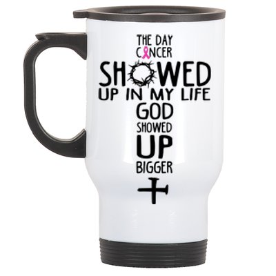 The Day Cancer Showed Up In My Lift God Showed Up Bigger Faith Stainless Steel Travel Mug