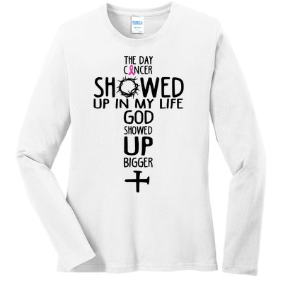 The Day Cancer Showed Up In My Lift God Showed Up Bigger Faith Ladies Long Sleeve Shirt