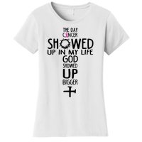 The Day Cancer Showed Up In My Lift God Showed Up Bigger Faith Women's T-Shirt