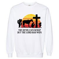 The Devil Can Scrap But The Lord Has Won Garment-Dyed Sweatshirt