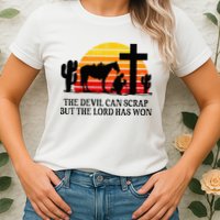 The Devil Can Scrap But The Lord Has Won Womens T-Shirt