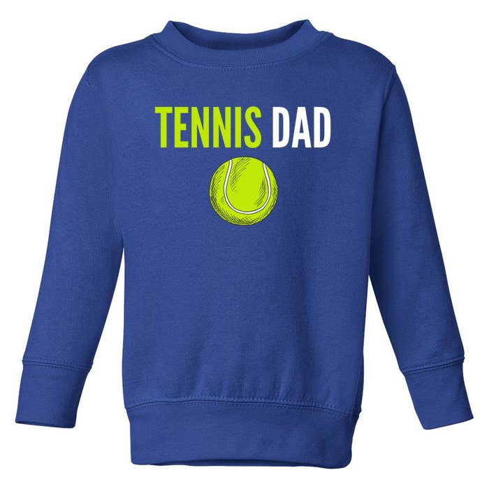 Tennis Dad Cute Gift Tennis Ball Funny Tennis Dad Cute Gift Toddler Sweatshirt