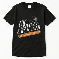 The Driving Crooner I Think You Should Leave Tall T-Shirt