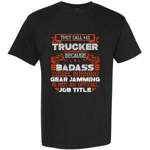 Truck Driver Cute Gift Funny Big Trucking Badass Diesel Trucker Cool Gift Garment-Dyed Heavyweight T-Shirt