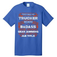 Truck Driver Cute Gift Funny Big Trucking Badass Diesel Trucker Cool Gift Tall T-Shirt