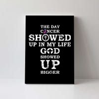 The Day Cancer Showed Up In My Life God Showed Up Bigger Canvas