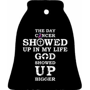 The Day Cancer Showed Up In My Life God Showed Up Bigger Ceramic Bell Ornament