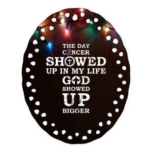 The Day Cancer Showed Up In My Life God Showed Up Bigger Ceramic Oval Ornament