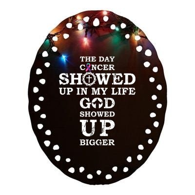 The Day Cancer Showed Up In My Life God Showed Up Bigger Ceramic Oval Ornament