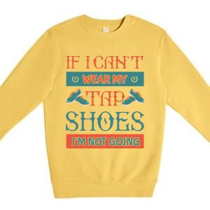 Tap Dance Dancing Dancer Shoes Rhythm Tapping Softmeaningful Giftshoe Gift Premium Crewneck Sweatshirt