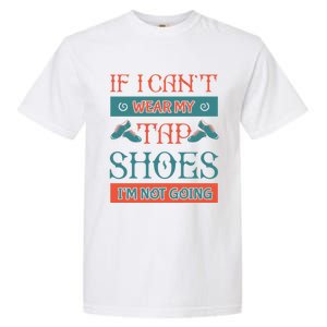 Tap Dance Dancing Dancer Shoes Rhythm Tapping Softmeaningful Giftshoe Gift Garment-Dyed Heavyweight T-Shirt