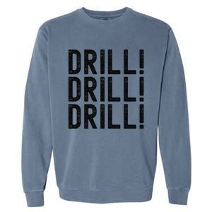 Trump Drill Drill Drill Garment-Dyed Sweatshirt