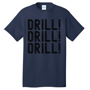 Trump Drill Drill Drill Tall T-Shirt