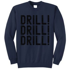 Trump Drill Drill Drill Tall Sweatshirt