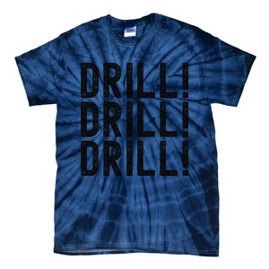 Trump Drill Drill Drill Tie-Dye T-Shirt