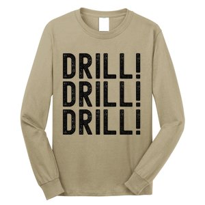 Trump Drill Drill Drill Long Sleeve Shirt